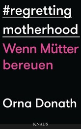 Regretting Motherhood - Wenn Mütter bereuen